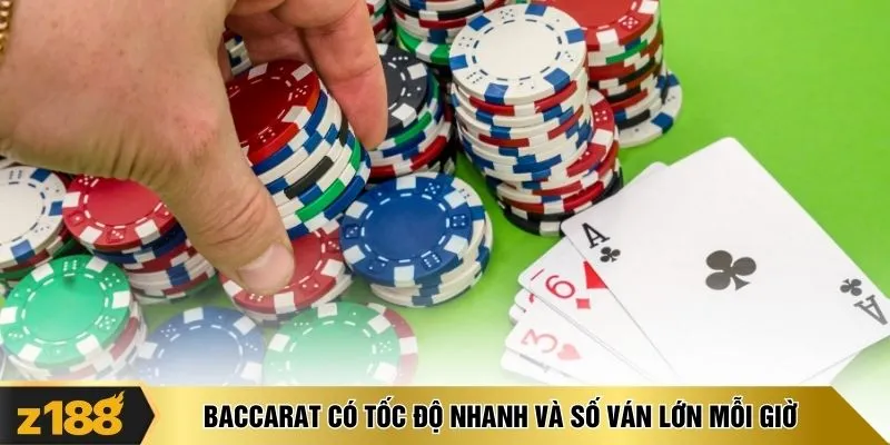Baccarat có tốc độ nhanh và số ván lớn mỗi giờ
