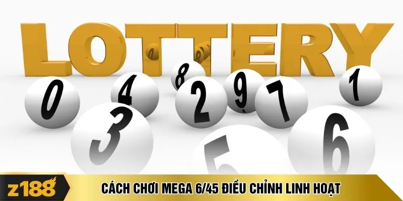 Cách chơi Mega 6/45 điều chỉnh linh hoạt