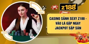 Casino Sảnh Sexy Z188 - Vào Là Gặp Ngay Jackpot Sập Sàn