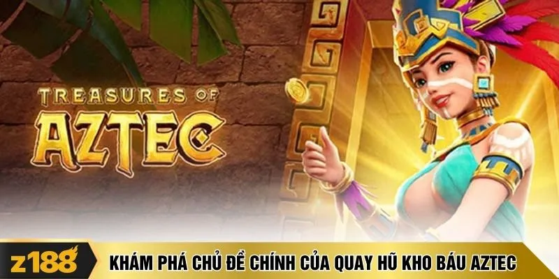 Khám phá chủ đề chính của quay hũ kho báu Aztec