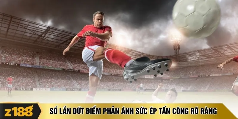 Số lần dứt điểm phản ánh sức ép tấn công rõ ràng